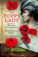 Poppy Lady The Story Of Madame Anna Gurin And The Remembrance Poppy