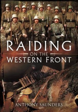 Raiding On The Western Front by Anthony Saunders