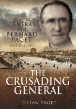 Crusading General The Life Of General Sir Bernard Paget GCB DSO MC