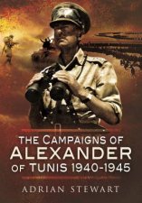 Campaigns Of Alexander Of Tunis 19401945