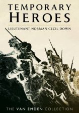 Temporary Heroes Lieutenant Norman Cecil Down
