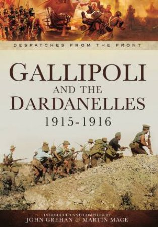 Gallipoli And The Dardanelles 1915-1916 by John Grehan