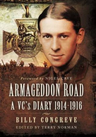 Armageddon Road: A VC's Diary 1914-1916 by Billy Congreave