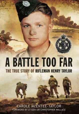 Battle Too Far: The True Story of Rifleman Henry Taylor by Carole McEntee-Taylor