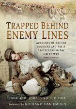 Trapped Behind Enemy Lines Accounts Of British Soldiers And Their Protectors In The Great War