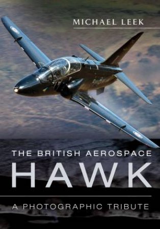 British Aerospace Hawk: A Photographic Tribute by Michael Leek