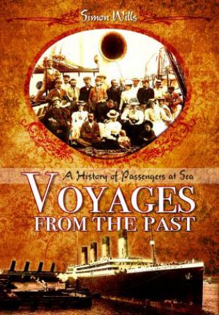 Voyages from the Past: A History of Passengers at Sea by Simon Wills