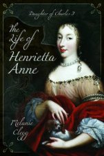 Life Of Henrietta Anne Daughter Of Charles I