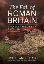 The Fall Of Roman Britain And Why We Speak English