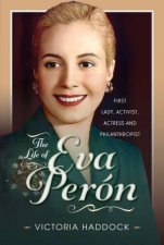 Life of Eva Peron First Lady Activist Actress and Philanthropist