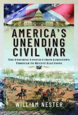 Americas Unending Civil War The Enduring Conflict From Jamestown Through To Recent Elections