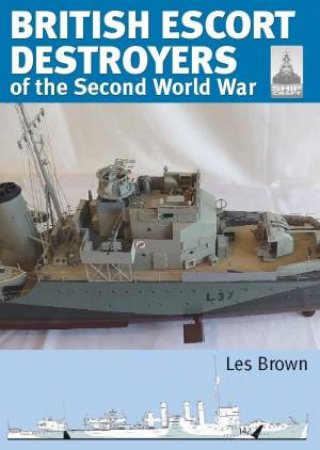 British Escort Destroyers Of The Second World War by Les Brown