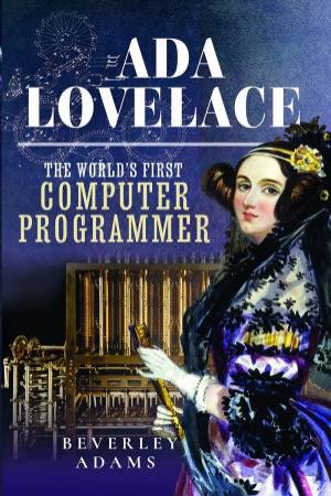 Ada Lovelace: The World's First Computer Programmer: The Extraordinary Life of Ada Lovelace by BEVERLEY ADAMS