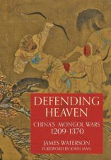 Defending Heaven Chinas Mongol Wars 12091370