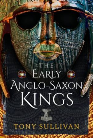 Early Anglo-Saxon Kings by TONY SULLIVAN