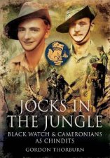 Jocks In The Jungle The Black Watch And Cameronians As Chindits