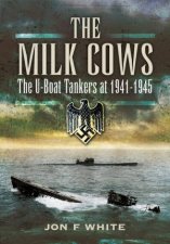 Milk Cows The UBoat Tankers at War 19411945