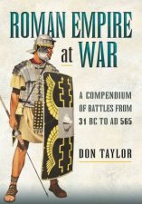 Roman Empire At War A Compendium Of Battles From 31 BC To AD 565