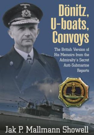 Donitz, U-Boats, Convoys by Jak P. Mallmann Showell