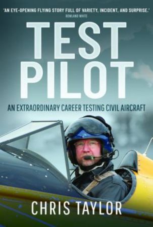 Test Pilot: An Extraordinary Career Testing Civil Aircraft by Chris Taylor