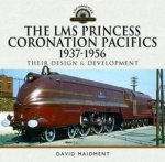 LMS Princess Coronation Pacifics 19371956 Their Design and Development