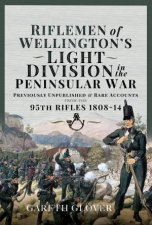 Riflemen of Wellingtons Light Division in the Peninsular War Unpublished or Rare Accounts from the 95th Rifles 180814