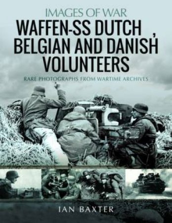 Waffen-SS Dutch & Belgian Volunteers by IAN BAXTER