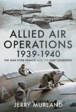Allied Air Operations 19391940 The War Over France And The Low Countries