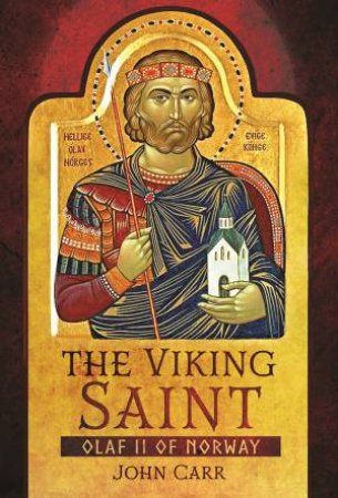 Olaf II of Norway: The Viking Saint by John Carr