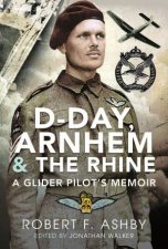 DDay Arnhem And The Rhine A Glider Pilots Memoir