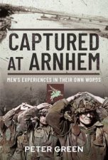 Captured At Arnhem Mens Experiences In Their Own Words