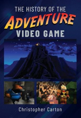History of the Adventure Video Game by CHRISTOPHER CARTON