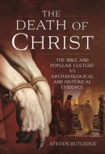 Death Of Christ The Bible And Popular Culture Vs Archaeological And Historical Evidence
