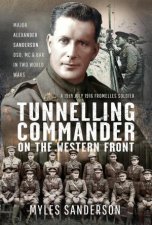 Tunnelling Commander on the Western Front Major Alexander Sanderson DSO MC  Bar in Two World Wars