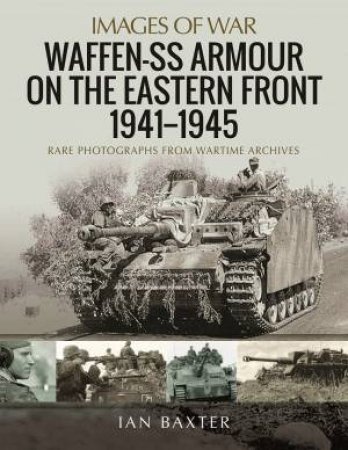 Waffen-SS Armour On The Eastern Front 1941-1945 by Ian Baxter