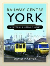 Railway Centre York A Pictorial And Historic Survey