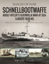 Schnellbootwaffe Adolf Hitlers Guerrilla War At Sea SBoote 193945