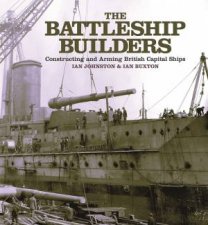 The Battleship Builders Constructing And Arming British Capital Ships