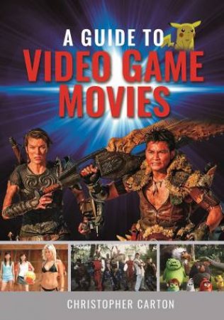 A Guide To Video Game Movies by Christopher Carton