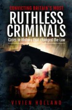 Convicting Britains Most Ruthless Criminals Case Files For The Prosecution