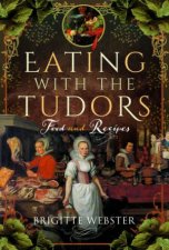 Eating with the Tudors Food and Recipes