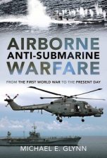 Airborne AntiSubmarine Warfare From The First World War To The Present Day