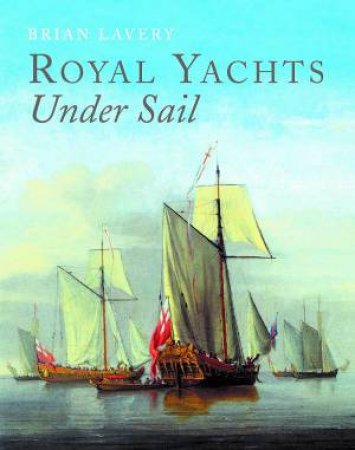 Royal Yachts Under Sail by Brian Lavery