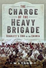 The Charge Of The Heavy Brigade Scarletts 300 In The Crimea