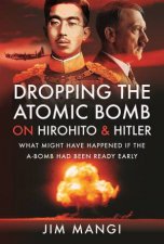 Dropping The Atomic Bomb On Hirohito And Hitler