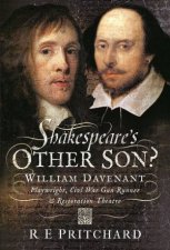 Shakespeares Other Son William Davenant Playwright Civil War Gun Runner And Restoration Theatre Manager