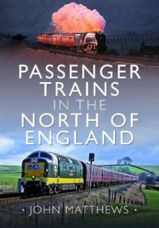 Passenger Trains in the North of England by JOHN MATTHEWS