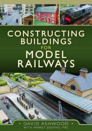 Constructing Buildings for Model Railways by DAVID ASHWOOD
