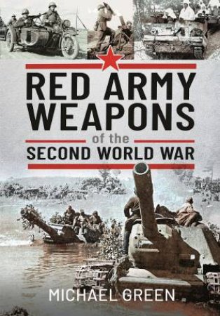 Red Army Weapons Of The Second World War by Michael Green
