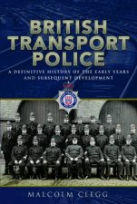 British Transport Police A Definitive History Of The Early Years And Subsequent Development